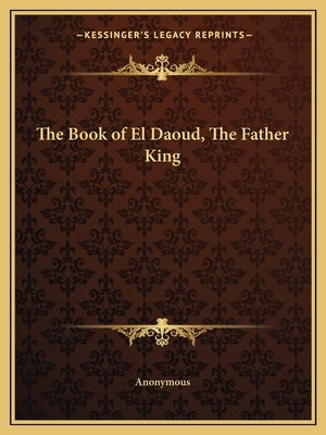 The Book of El Daoud, The Father King by Anonymous