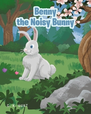 Benny the Noisy Bunny by Hunt, C. K.