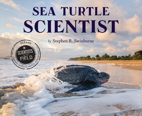 Sea Turtle Scientist by Swinburne, Stephen R.