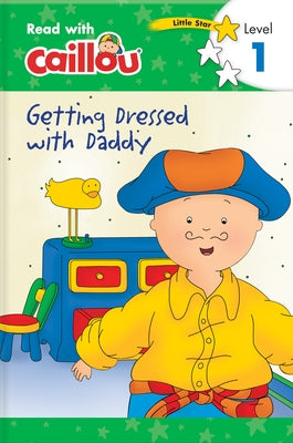 Caillou: Getting Dressed with Daddy - Read with Caillou, Level 1 by Klevberg Moeller, Rebecca