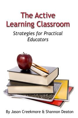 The Active Learning Classroom: Strategies for Practical Educators by Deaton, Shannon