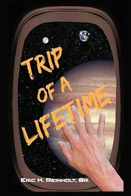 Trip of a Lifetime by Reinholt, Eric K.