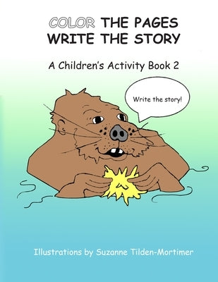 Color The Pages Write The Story: A Children's Activity Book 2 by Tilden-Mortimer, Suzanne