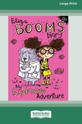 My Explosive Adventure: Eliza Boom's Diary [16pt Large Print Edition] by Gale, Emily