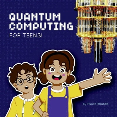 Quantum Computing for Teens! by Rujula Bhonde