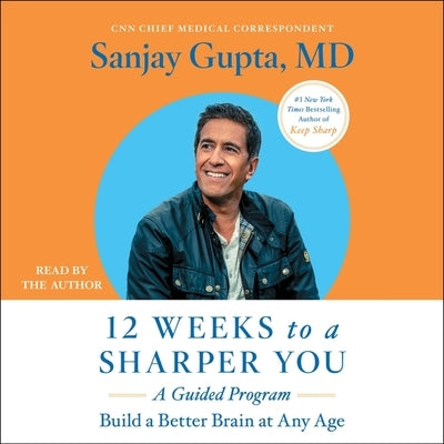 12 Weeks to a Sharper You: A Guided Program by Gupta, Sanjay