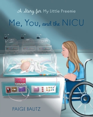 Me, You, and the NICU: My Little Preemie by Bautz, Paige