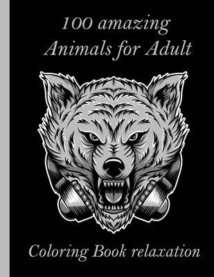 100 amazing Animals for Adult Coloring Book relaxation: An Adult Coloring Book with Lions, Elephants, Owls, Horses, Dogs, Cats, and Many More! (Animal by Books, Sketch