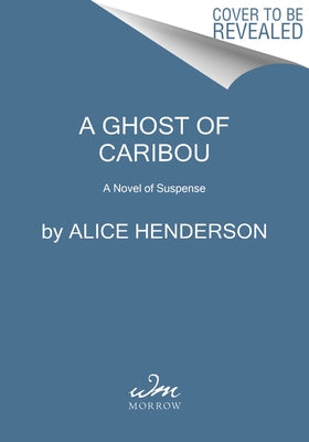 A Ghost of Caribou: A Novel of Suspense by Henderson, Alice