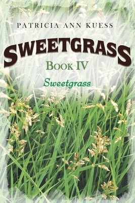 Sweetgrass: Book IV: Sweetgrass by Kuess, Patricia Ann