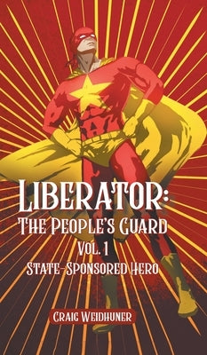 Liberator: Vol. 1 State Sponsored Hero by Weidhuner, Craig