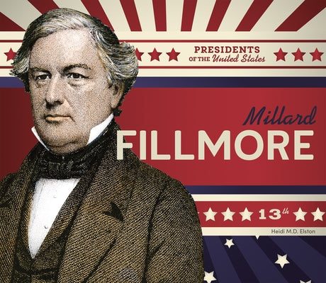 Millard Fillmore by Elston, Heidi M. D.