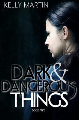 Dark and Dangerous Things by Martin, Kelly