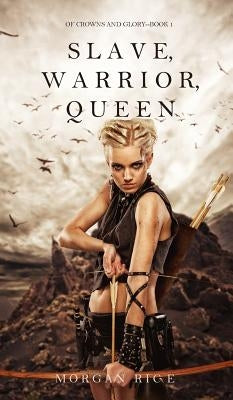 Slave, Warrior, Queen (Of Crowns and Glory--Book 1) by Rice, Morgan