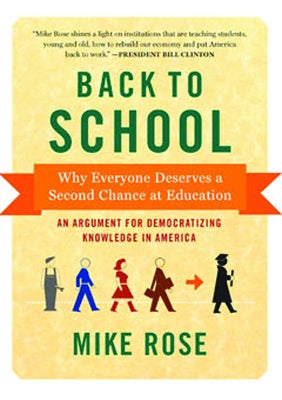 Back to School: Why Everyone Deserves a Second Chance at Education by Rose, Mike