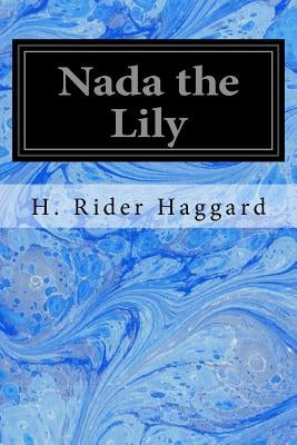 Nada the Lily by Haggard, H. Rider