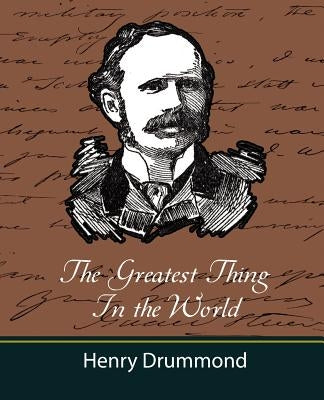 The Greatest Thing in the World (and Other Adresses) by Drummond, Henry