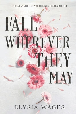 Fall Wherever They May: The New York Blaze Hockey Series Book 1 by Wages, Elysia