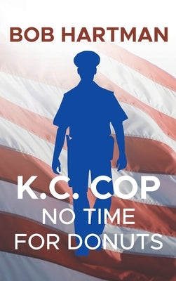 K.C. Cop: No Time for Donuts by Hartman, Bob