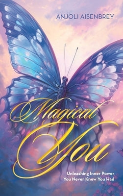 Magical You: Unleashing Inner Power You Never Knew You Had by Aisenbrey, Anjoli