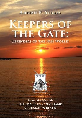 Keepers of the Gate: Defenders of the Free World by Stubbs, Adrian P.