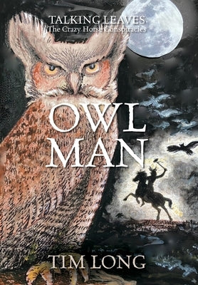 Owl Man: TALKING LEAVES The Crazy Horse Conspiracies by Long, Tim