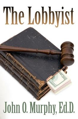 The Lobbyist by Murphy Ed D., John O.