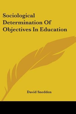 Sociological Determination Of Objectives In Education by Snedden, David