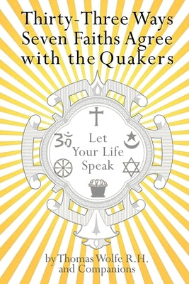 33 Ways 7 Faiths Agree with the Quakers by Wolfe, Thomas