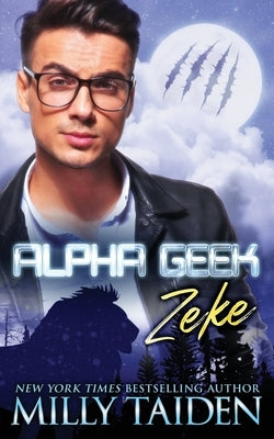 Alpha Geek: Zeke by Taiden, Milly