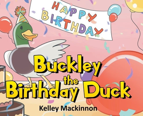 Buckley the Birthday Duck by MacKinnon, Kelley