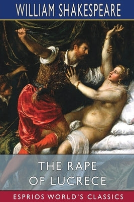 The Rape of Lucrece (Esprios Classics) by Shakespeare, William