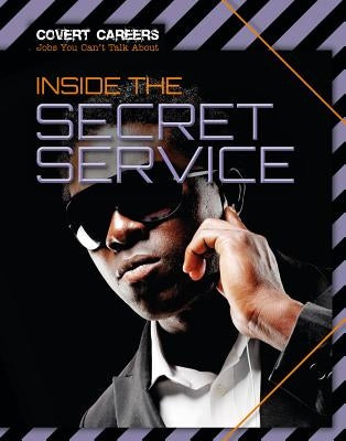 Inside the Secret Service by Spilsbury, Louise A.