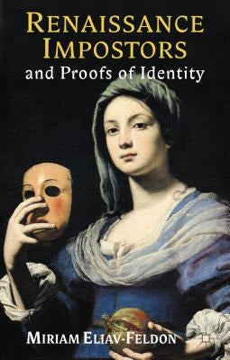 Renaissance Impostors and Proofs of Identity by Eliav-Feldon, M.