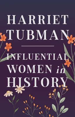 Harriet Tubman - Influential Women in History by Various