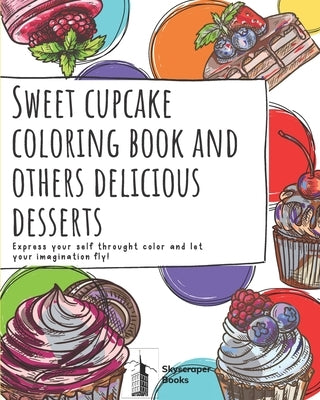 Cupcake coloring book and other delicious desserts, Let your imagination fly! Skycraper books: Activity coloring book for all ages, with unique illust by Books, Skyscraper