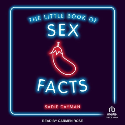 The Little Book of Sex Facts: Tantalizing Trivia to Blow Your Minds by Cayman, Sadie