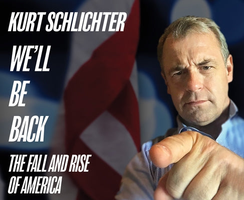 We'll Be Back: The Fall and Rise of America by Schlichter, Kurt