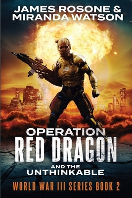 Operation Red Dragon: And the Unthinkable by Rosone, James