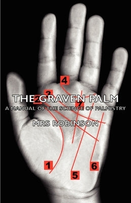 The Graven Palm - A Manual of the Science of Palmistry by Robinson