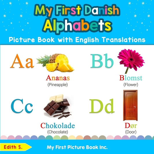 My First Danish Alphabets Picture Book with English Translations: Bilingual Early Learning & Easy Teaching Danish Books for Kids by S, Edith