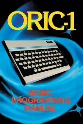 ORIC-1 Basic Programming Manual by Scriven, John