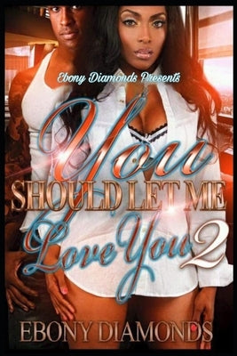 You should let me love you 2 by Diamonds, Ebony