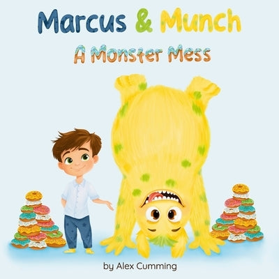 Marcus & Munch: A Monster Mess by Cumming, Alex