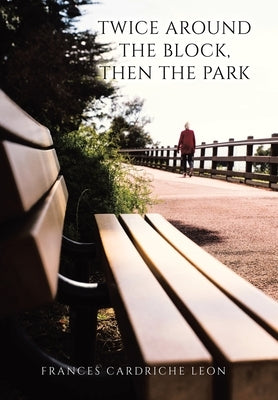 Twice Around the Block, then the Park by Leon, Frances Cardriche