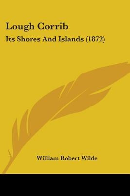 Lough Corrib: Its Shores And Islands (1872) by Wilde, William Robert