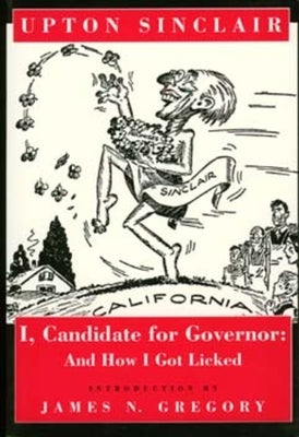 I, Candidate for Governor: And How I Got Licked by Sinclair, Upton