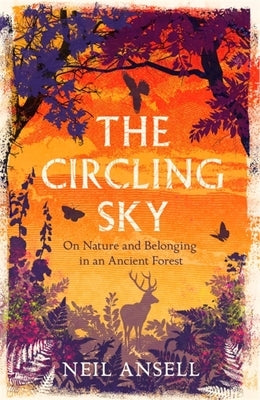 The Circling Sky: On Nature and Belonging in an Ancient Forest by Ansell, Neil