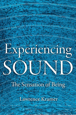 Experiencing Sound: The Sensation of Being by Kramer, Lawrence