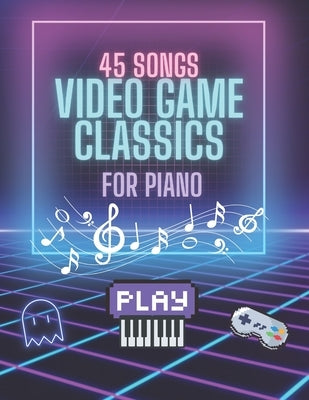 Video Game Music for Piano: 45 Iconic Themes from Classic and Modern Games: Easy-to-Read Piano Sheet Music for All Levels - Beginner to Advanced A by Adventure, Musical